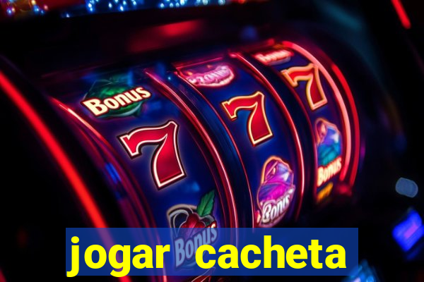 jogar cacheta valendo dinheiro